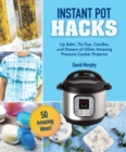 DIY Crafts & Projects for Your Instant Pot : Lip Balm, Tie-Dye, Candles, and Dozens of Other Amazing Ideas! - Book