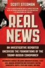 Real News : An Investigative Reporter Uncovers the Foundations of the Trump-Russia Conspiracy - eBook
