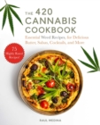 The 420 Cannabis Cookbook : Essential Weed Recipes for Delicious Butter, Salsas, Cocktails, and More - Book