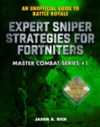 Expert Sniper Strategies for Fortniters : An Unofficial Guide to Battle Royale - eBook