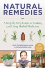 Natural Remedies : A Step-By-Step Guide to Making and Using Herbal Medicines - eBook