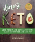 Almost Keto : A Practical Approach to Lose Weight with Less Fat and Cleaner Keto Foods - Book