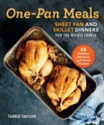 One-Pan Meals : Sheet Pan and Skillet Dinners for the Whole Family - eBook