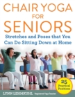 Chair Yoga for Seniors : Stretches and Poses that You Can Do Sitting Down at Home - Book