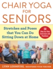 Chair Yoga for Seniors : Stretches and Poses that You Can Do Sitting Down at Home - eBook
