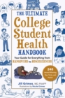 The Ultimate College Student Health Handbook : Your Guide for Everything from Hangovers to Homesickness - eBook