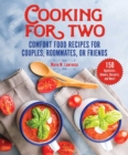 Cooking for Two : Comfort Food Recipes for Couples, Roommates, or Friends - Book