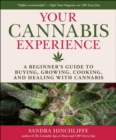 Your Cannabis Experience : A Beginner's Guide to Buying, Growing, Cooking, and Healing with Cannabis - eBook