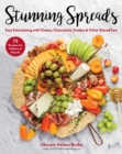 Stunning Spreads : Easy Entertaining with Cheese, Charcuterie, Fondue & Other Shared Fare - eBook