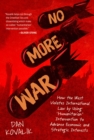 No More War : How the West Violates International Law by Using 'Humanitarian' Intervention to Advance Economic and Strategic Interests - Book