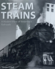 Steam Trains : A Modern View of Yesterday's Railroads - Book