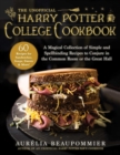 The Unofficial Harry Potter College Cookbook : A Magical Collection of Simple and Spellbinding Recipes to Conjure in the Common Room or the Great Hall - Book