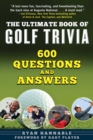 The Ultimate Book of Golf Trivia : 600 Questions and Answers - eBook