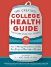 The Greatest College Health Guide You Never Knew You Needed : How to Manage Food, Booze, Stress, Sex, Sleep, and Exercise on Campus - eBook