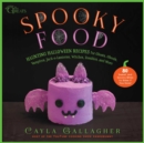 Spooky Food : 80 Fun Halloween Recipes for Ghosts, Ghouls, Vampires, Jack-o-Lanterns, Witches, Zombies, and More - Book