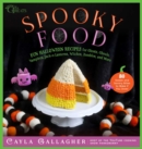 Spooky Food : 80 Fun Halloween Recipes for Ghosts, Ghouls, Vampires, Jack-o-Lanterns, Witches, Zombies, and More - eBook