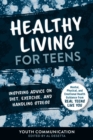 Healthy Living for Teens : Inspiring Advice on Diet, Exercise, and Handling Stress - eBook