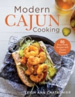 Modern Cajun Cooking : 85 Farm-Fresh Recipes with Classic Flavors - eBook