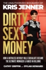 Dirty Sexy Money : The Unauthorized Biography of Kris Jenner - Book