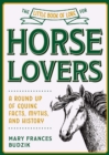 The Little Book of Lore for Horse Lovers : A Round Up of Equine Facts, Myths, and History - Book