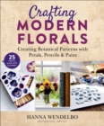 Crafting Modern Florals : Creating Botanical Patterns with Petals, Pencils & Paint - Book
