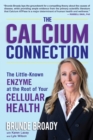 The Calcium Connection : The Little-Known Enzyme at the Root of Your Cellular Health - eBook