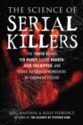 The Science of Serial Killers : The Truth Behind Ted Bundy, Lizzie Borden, Jack the Ripper, and Other Notorious Murderers of Cinematic Legend - Book