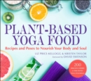 Plant-Based Yoga Food : Recipes and Poses to Nourish Your Body and Soul - Book