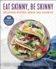 Eat Skinny, Be Skinny : Delicious Recipes Under 300 Calories - Book
