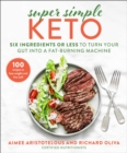 Super Simple Keto : Six Ingredients or Less to Turn Your Gut into a Fat-Burning Machine - eBook