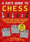 Kid's Guide to Chess : Learn the Game's Rules, Strategies, Gambits, and the Most Popular Moves to Beat Anyone!—100 Tips and Tricks for Kings and Queens! - Book