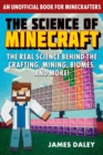 The Science of Minecraft : The Real Science Behind the Crafting, Mining, Biomes, and More! - eBook