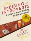 Imbibing for Introverts : A Guide to Social Drinking for the Anti-Social - eBook
