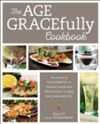The Age GRACEfully Cookbook : The Power of FOODTRIENTS to Promote Health and Well-being for a Joyful and Sustainable Life - Book