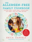 Allergen-Free Family Cookbook : Gluten-Free, Dairy-Free, Casein-Free, Soy-Free, and Nut-Free Recipes - eBook