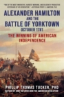 Alexander Hamilton and the Battle of Yorktown, October 1781 : The Winning of American Independence - eBook