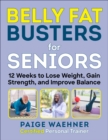 Belly Fat Busters for Seniors : 12 Weeks to Lose Weight, Gain Strength, and Improve Balance - eBook