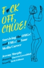 F*ck Off, Chloe! : Surviving the OMGs! and FMLs! in Your Media Career - eBook