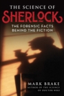 The Science of Sherlock : The Forensic Facts Behind the Fiction - Book