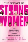 The Science of Strong Women : The True Stories Behind Your Favorite Fictional Feminists - Book