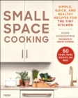Small Space Cooking : Simple, Quick, and Healthy Recipes for the Tiny Kitchen - eBook