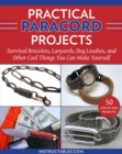 Practical Paracord Projects : Survival Bracelets, Lanyards, Dog Leashes, and Other Cool Things You Can Make Yourself - Book