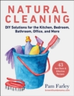 Natural Cleaning : DIY Solutions for the Kitchen, Bedroom, Bathroom, Office, and More - Book