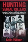 Hunting Serial Killers : Criminal Profilers and Their Search for the World's Most Wanted Manhunters - Book