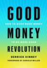 Good Money Revolution : How to Make More Money to Do More Good - eBook