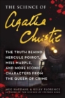 The Science of Agatha Christie : The Truth Behind Hercule Poirot, Miss Marple, and More Iconic Characters from the Queen of Crime - Book