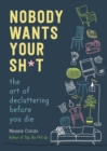 Nobody Wants Your Sh*t : The Art of Decluttering Before You Die - Book