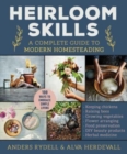 Heirloom Skills : A Complete Guide to Modern Homesteading - Book