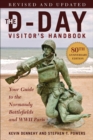 The D-Day Visitor's Handbook, 80th Anniversary Edition : Your Guide to the Normandy Battlefields and WWII Paris, Revised and Updated - eBook