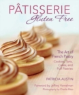 Patisserie Gluten Free : The Art of French Pastry: Cookies, Tarts, Cakes, and Puff Pastries - Book